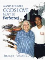 Agnes I. Numer - Sermons: God's Love Must Be Perfected